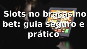 ⭐ Slots no bracasino bet: guia seguro e prático